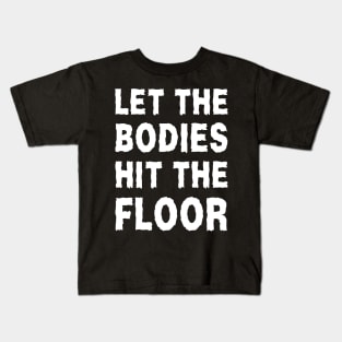 Let The Bodies Hit The Floor Kids T-Shirt